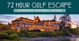 72 Hour Campbell River Golf Escape